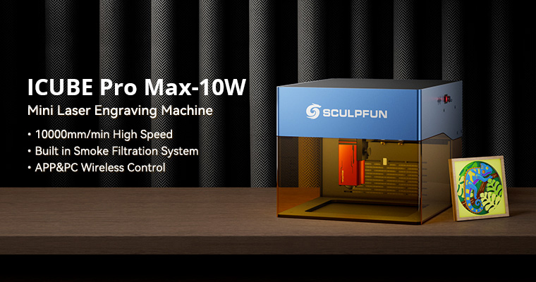 SCULPFUN iCube Pro Max 10W