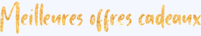 Meilleures offres cadeaux