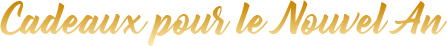Cadeaux pour le Nouvel An