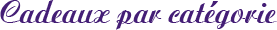 Cadeaux par catégorie