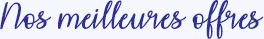 Nos meilleures offres