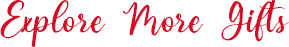 Explore More Gifts